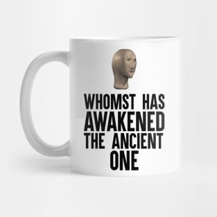 Whomst Has Awakened The Ancient One Mug